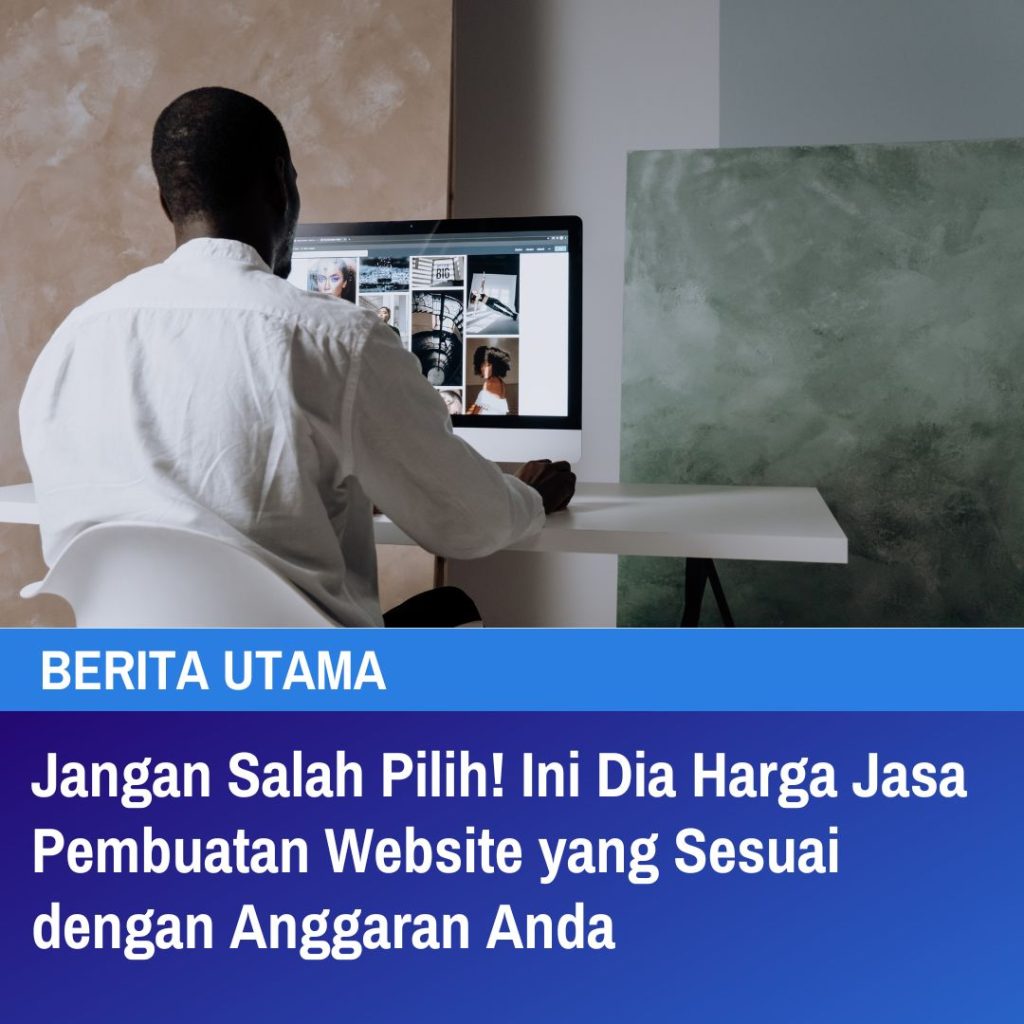 Jangan Salah Pilih! Ini Dia Harga Jasa Pembuatan Website yang Sesuai dengan Anggaran Anda