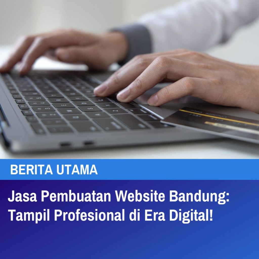 Jasa Pembuatan Website Bandung Tampil Profesional di Era Digital!