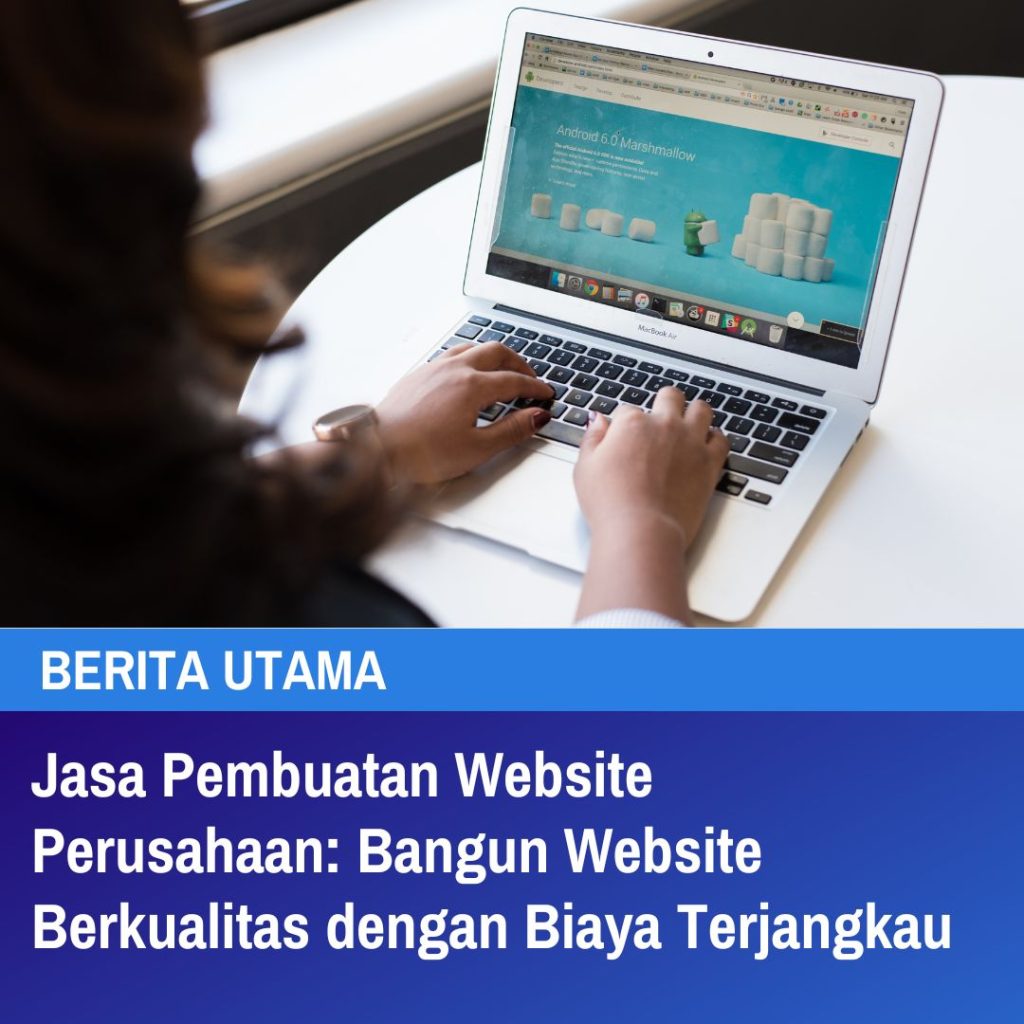 Jasa Pembuatan Website Perusahaan Bangun Website Berkualitas dengan Biaya Terjangkau