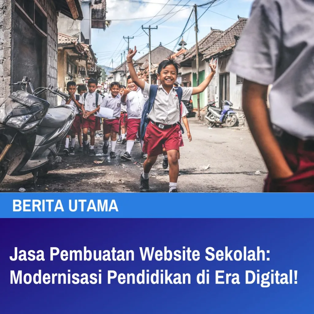 Jasa Pembuatan Website Sekolah Modernisasi Pendidikan di Era Digital!