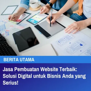 Jasa Pembuatan Website Terbaik Solusi Digital untuk Bisnis Anda yang Serius!