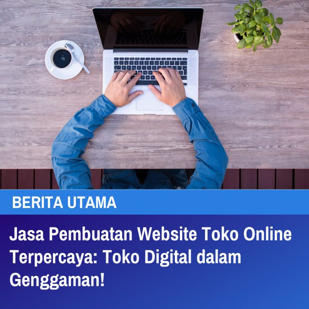 Jasa Pembuatan Website Toko Online Terpercaya Toko Digital dalam Genggaman!